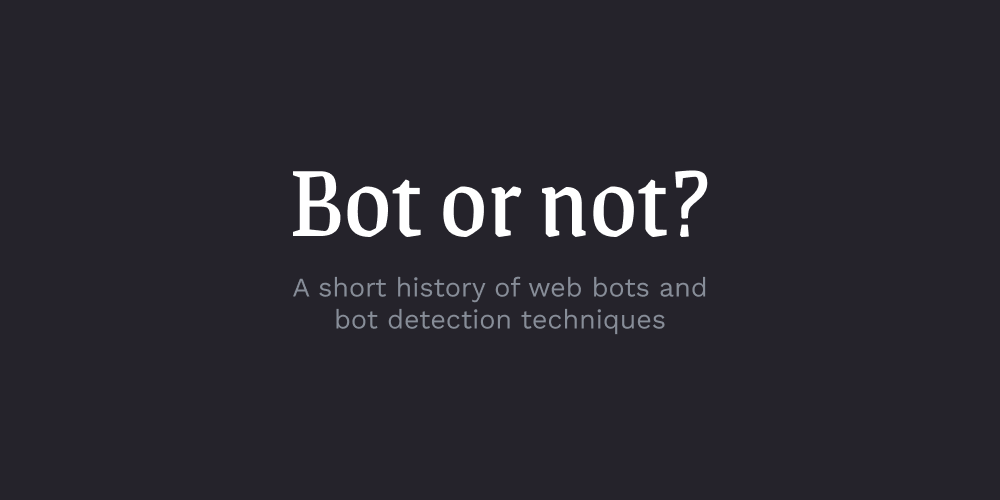 A short history of web bots and bot detection techniques